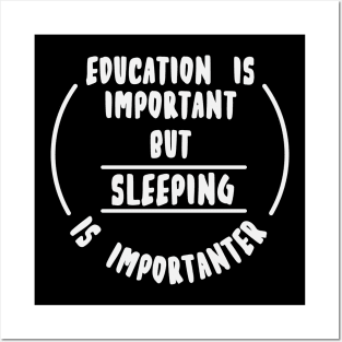 Education is important but the sleeping is importanter Posters and Art